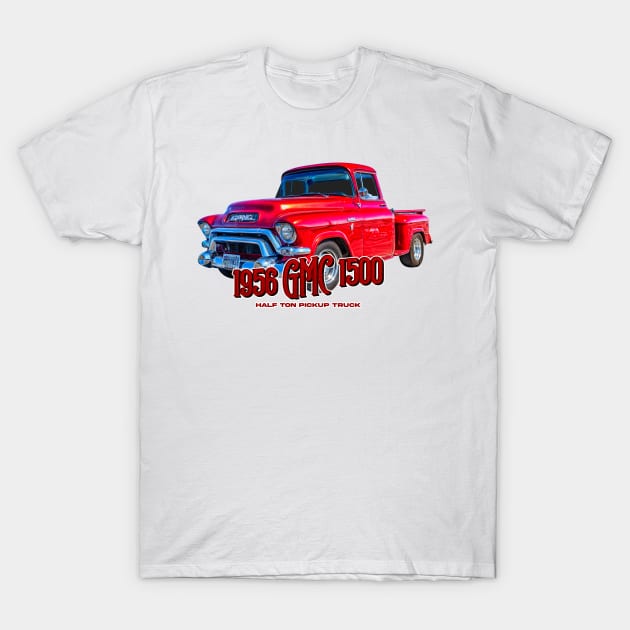 1956 GMC 1500 Half Ton Pickup Truck T-Shirt by Gestalt Imagery